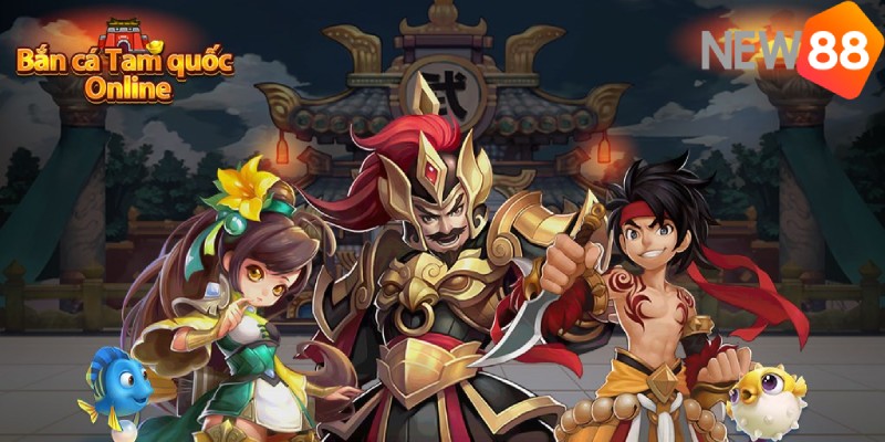 Game bắn cá tam quốc với lối chơi mới mẻ thu thút