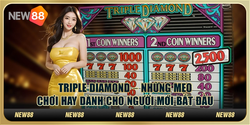Triple Diamond – Những mẹo chơi hay dành cho người mới bắt đầu
