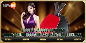 Bí quyết cá cược bóng bàn: Những chiến lược giúp bạn thắng lớn tại New88