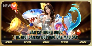 Bắn cá trung quốc – Thế giới săn cá độc đáo đầy màu sắc