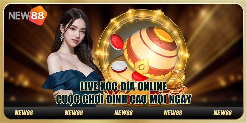 Live xóc đĩa tại New88 – Cuộc chơi đỉnh cao mỗi ngày