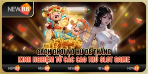 Cách Chơi Nổ Hũ Dễ Thắng: Kinh Nghiệm Từ Các Cao Thủ Slot Game
