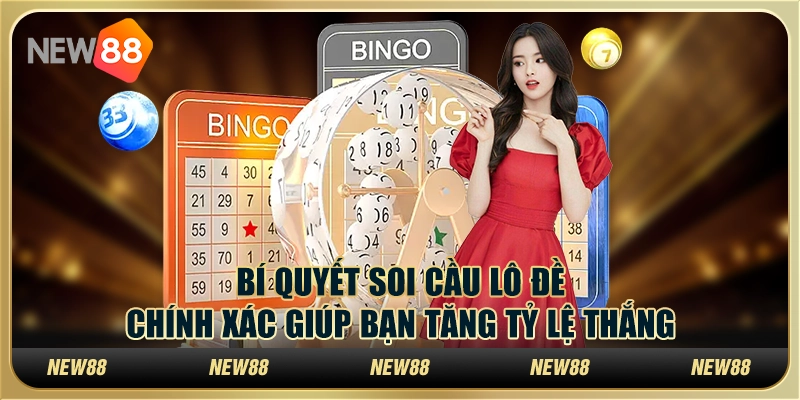 Bí quyết soi cầu lô đề chính xác giúp bạn tăng tỷ lệ thắng