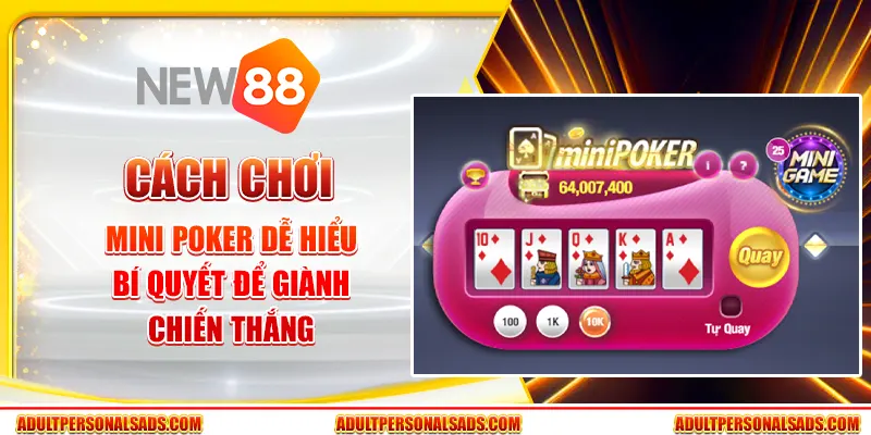 Cách chơi Mini Poker dễ hiểu – Bí quyết để giành chiến thắng