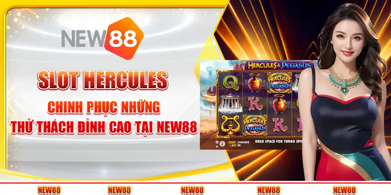 Slot Hercules - Chinh phục những thử thách đỉnh cao tại New88