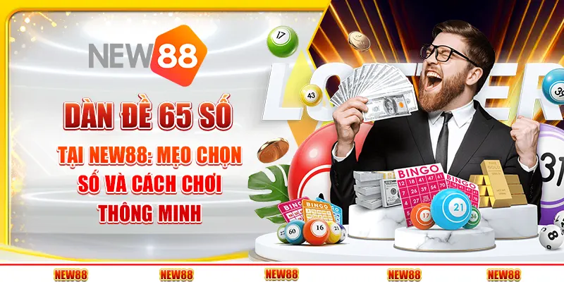 Dàn đề 65 số tại New88 - Mẹo chọn số và cách chơi thông minh