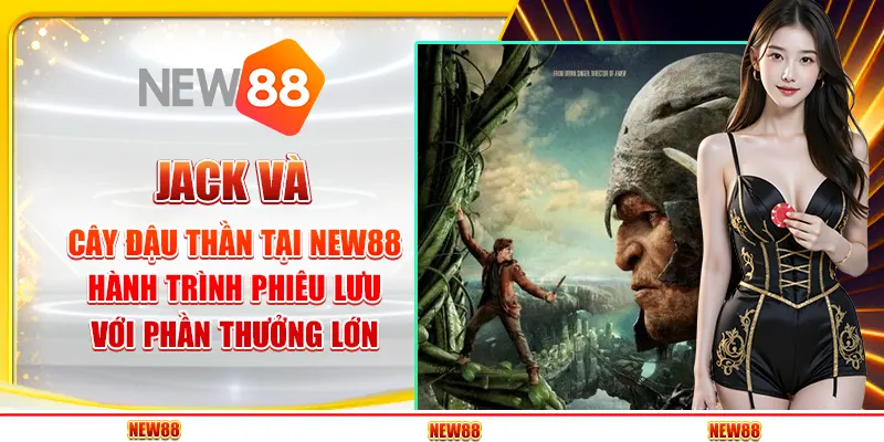 Jack và Cây Đậu Thần tại New88 - Hành trình phiêu lưu với phần thưởng lớn