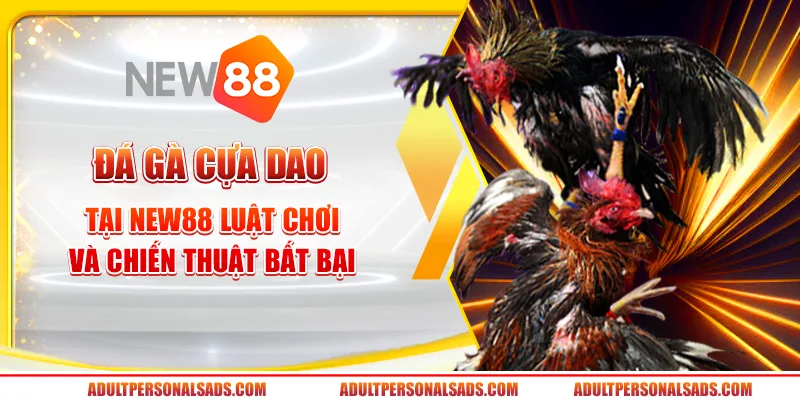 Đá gà cựa dao tại New88 - Luật chơi và chiến thuật bất bại