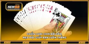 Chiến lược chơi bài Sâm – Mẹo độc giúp bạn luôn thắng