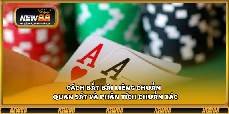 Cách bắt bài Liêng chuẩn – Quan sát và phân tích chuẩn xác