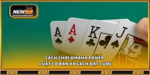 Cách chơi Omaha Poker – Luật cơ bản và cách đặt cược