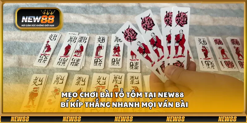 Mẹo chơi bài Tổ Tôm tại New88 – Bí kíp thắng nhanh mọi ván bài