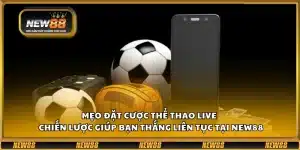 Mẹo đặt cược thể thao live – Chiến lược giúp bạn thắng liên tục tại New88