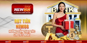 Rút tiền New88 - Hướng dẫn thao tác chi tiết nhất