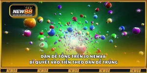 Dàn đề tổng trên 10 New88 - Bí quyết vào tiền theo dàn dễ trúng